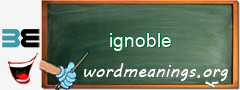 WordMeaning blackboard for ignoble